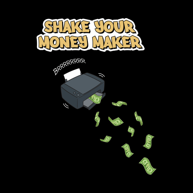 Shake Your Money Maker by Printadorable