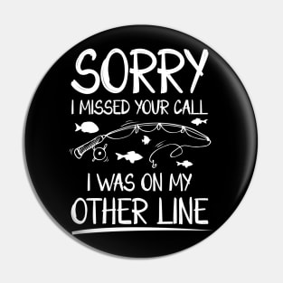 Sorry I Missed Your Call I Was on The Other Line Pin