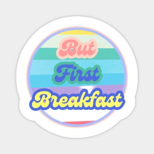 But First Breakfast Magnet