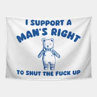 I Support A Man Right To Shut The F*Ck Up Bear Tapestry