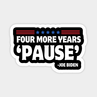 Four More Years Pause Joe Biden Funny Biden Saying 2024 Magnet