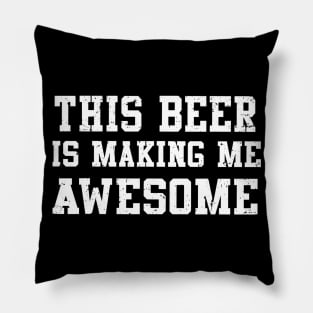 This Beer Is Making me Awesome Pillow