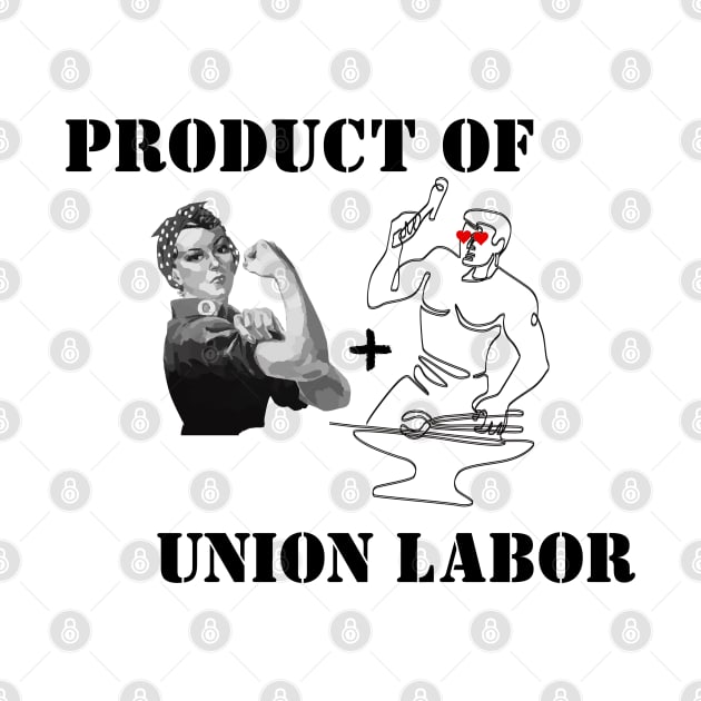 Product of Union Labor by TorrezvilleTees