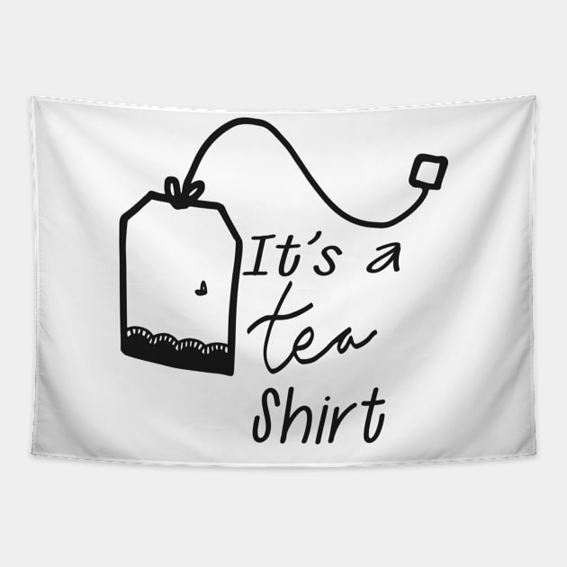 Tea - It's a tea shirt Tapestry by KC Happy Shop