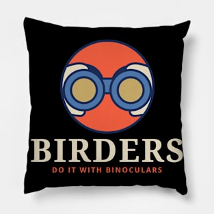 BIRDERS DO IT WITH BINOCULARS Birder Pillow