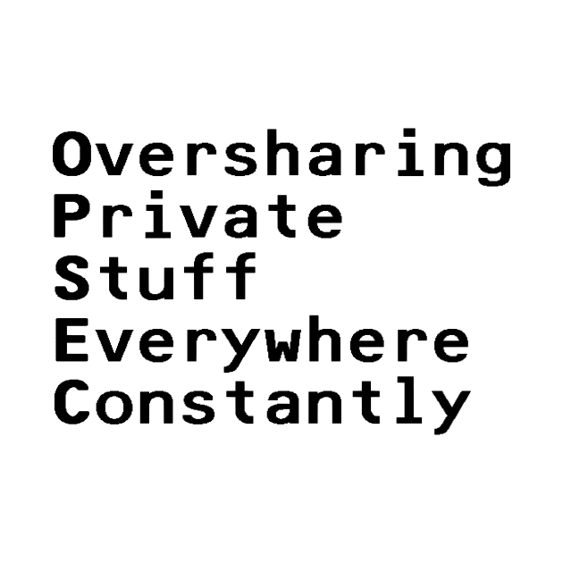 OPSEC, Oversharing Private Stuff Everywhere Constantly - Black by nyancrimew