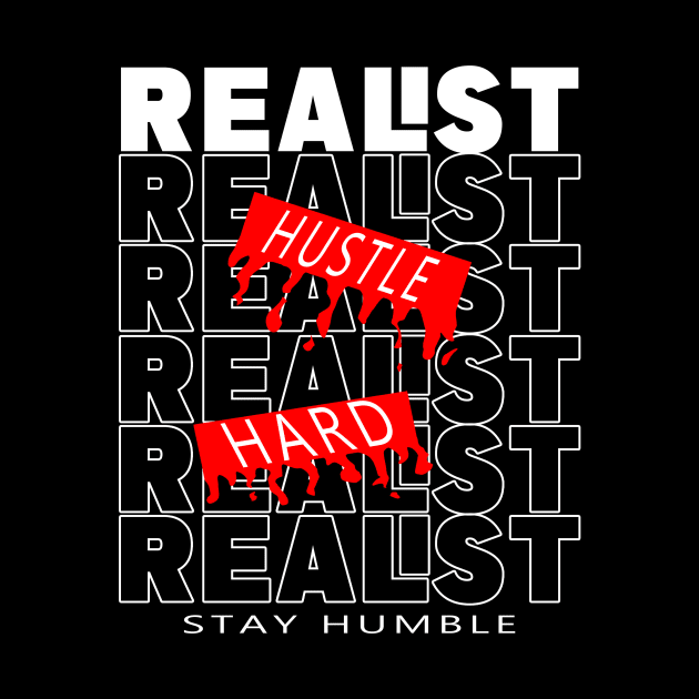 Realist hustle hard stay humble by Oneway033