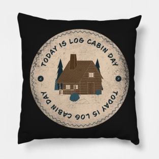 Today is Log Cabin Day Badge Pillow