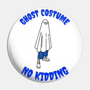 Ghost Costume No Kidding Funny Halloween Design Pin