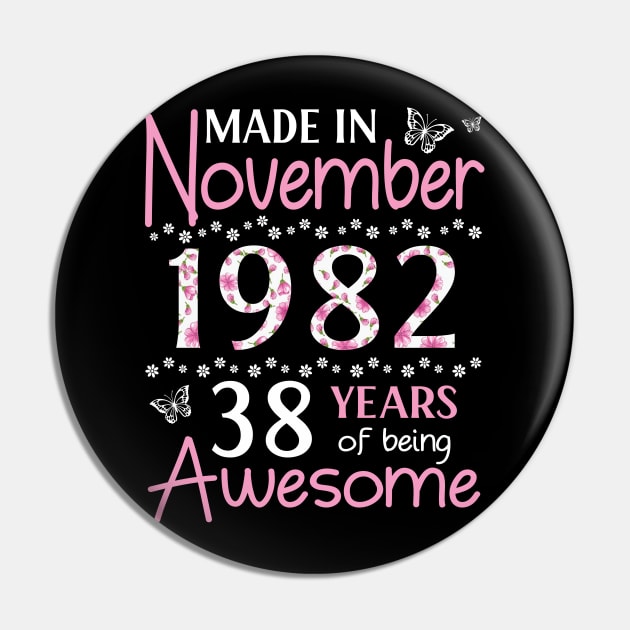 Made In November 1982 Happy Birthday 38 Years Of Being Awesome To Me You Mom Sister Wife Daughter Pin by Cowan79