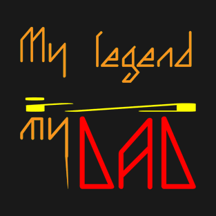 My dad is my legend T-Shirt