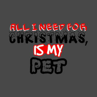 My Pet Is All I Need This Christmas T-Shirt