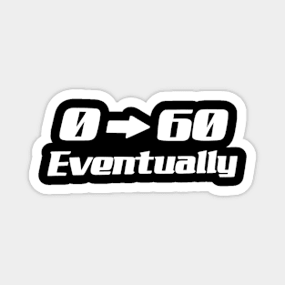 0-60 Eventually Sticker Funny Car Bumper Stickers Magnet