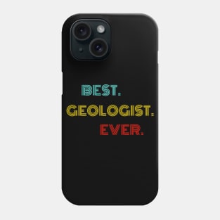 Best Geologist Ever - Nice Birthday Gift Idea Phone Case