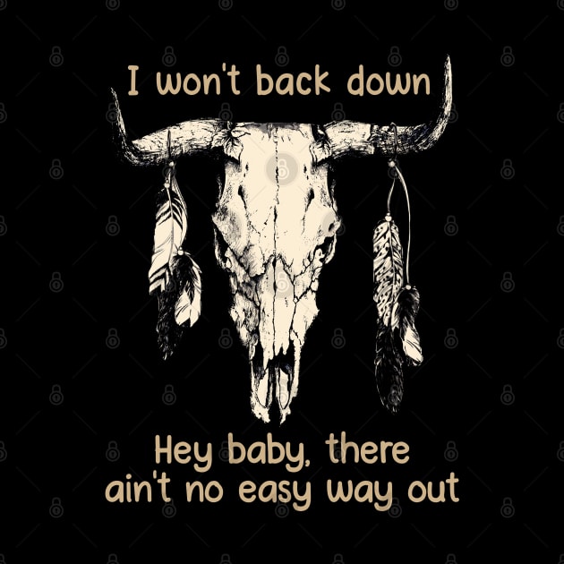 I Won't Back Down Hey Baby, There Ain't No Easy Way Out Bull Quotes Feathers by Creative feather