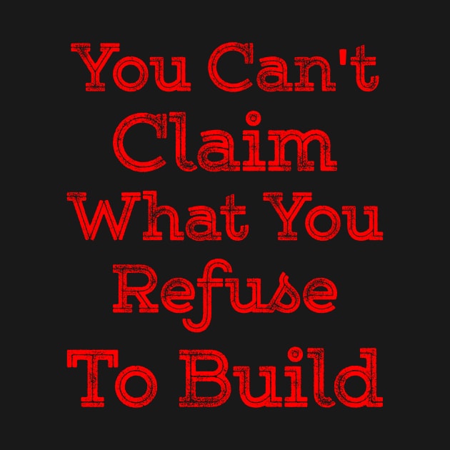 You can't claim what you refuse to build by Lin Watchorn 