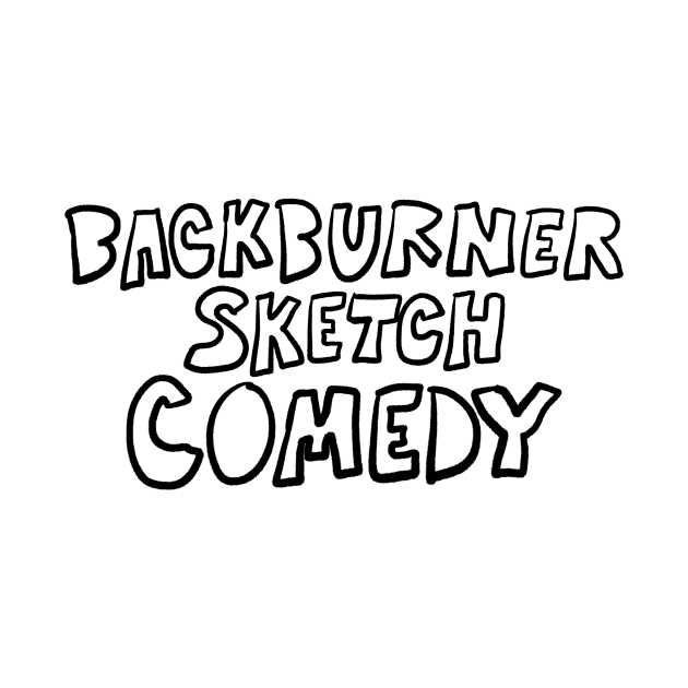 Sketchy Backburner by Backburner Sketch Comedy