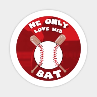 He only loves his bat funny baseball Magnet