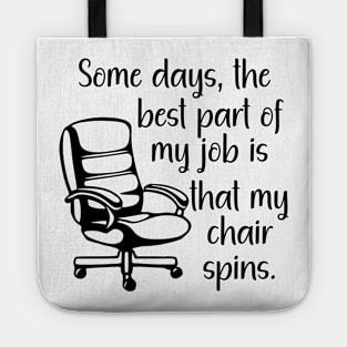 Some Days the Best Part of My Job is That My Chair Spins Tote