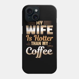 Funny My Wife Is Hotter Than My Coffee Cute Pun Phone Case