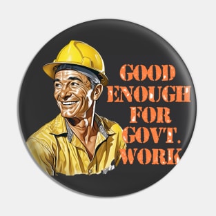 Good Enough For Government Work - Funny Military Pin