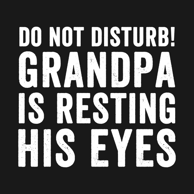 Do not disturb grandpa is resting his eyes by captainmood