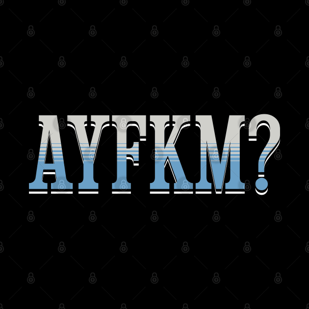 Are You Kidding Me AYFKM? by Frolic and Larks