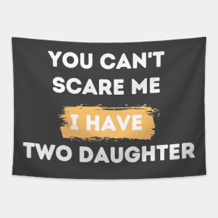 you can't scare me i have two daughters Tapestry