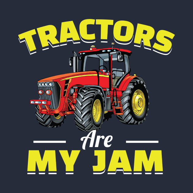 Tractors Are My Jam by TheDesignDepot