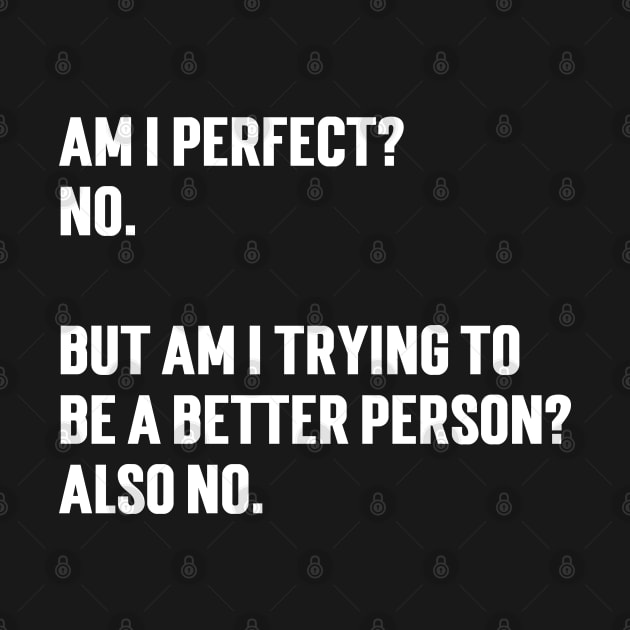 Am I perfect?  No.   But am I trying to  be a better person?  Also no. by Emma