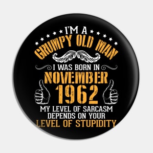 I'm A Grumpy Old Man I Was Born In November 1962 My Level Of Sarcasm Depends On Your Level Stupidity Pin