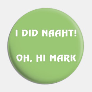 I did naaht...Oh, hi Mark Pin