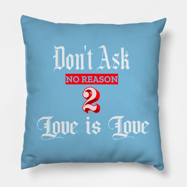 Love is Love no reason Pillow by ATime7