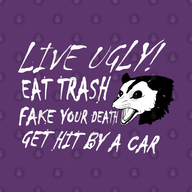 LIVE UGLY! EAT TRASH, FAKE YOUR DEATH, GET HIT BY A CAR. by LA Hatfield