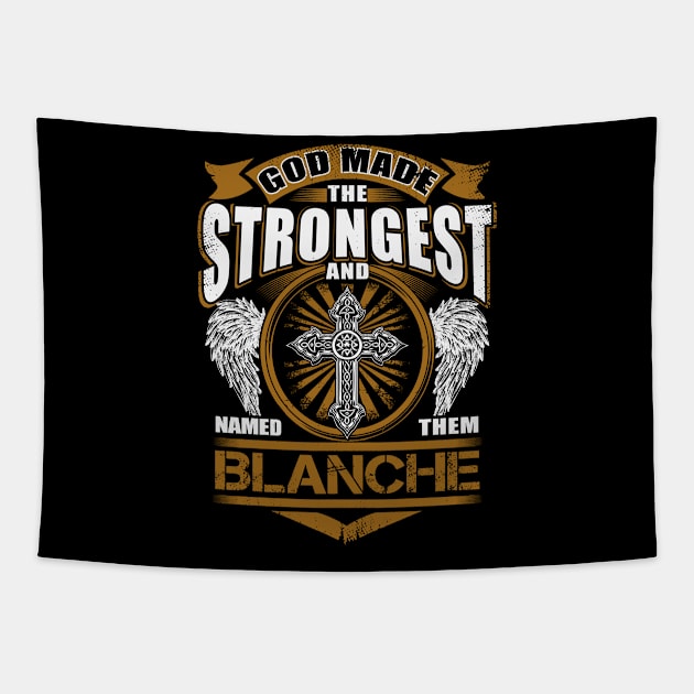 Blanche Name T Shirt - God Found Strongest And Named Them Blanche Gift Item Tapestry by reelingduvet