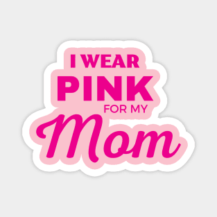 I WEAR PINK FOR MY MOM Magnet