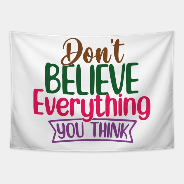 don t believe everything you think Tapestry by Vortex.Merch