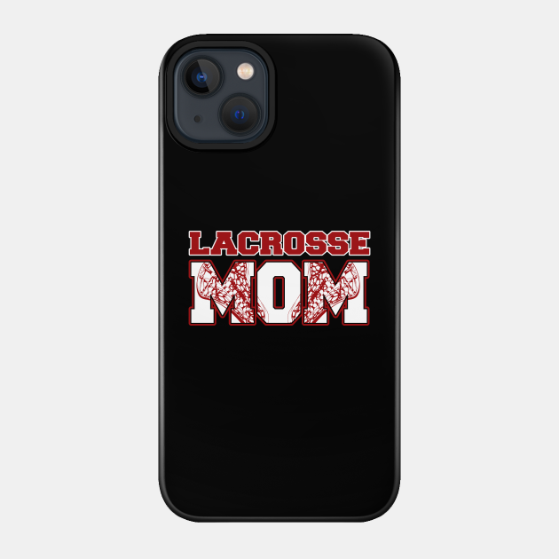 Lacrosse Mom - Lacrosse Mom Gifts - Phone Case