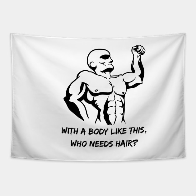 Whit a body like this, who needs hair? Funny Phrase, Men Humor, Joke Guy Tapestry by JK Mercha