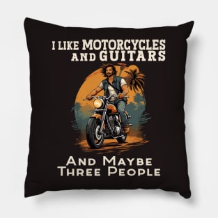 I like Motorcycles and Guitars and maybe three people Pillow