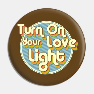 Turn On Your Love Light Pin