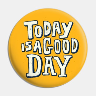 Today is a good day Pin