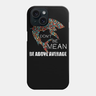 Funny Don't be mean be above average math dot Shark Gift Phone Case