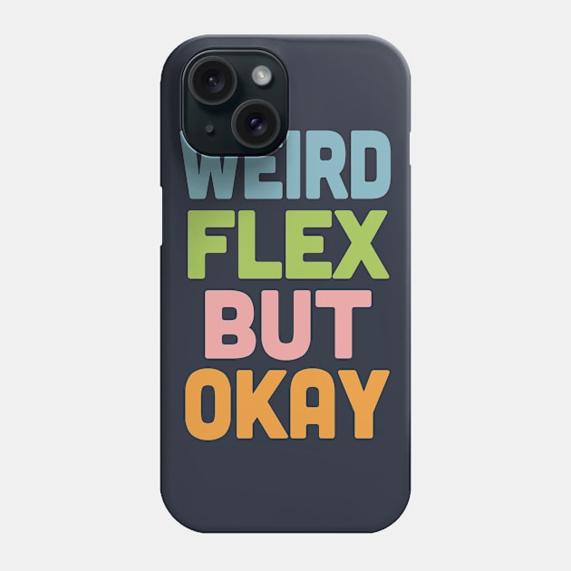 Weird Flex But Okay / Humorous Typography Slogan Phone Case by DankFutura