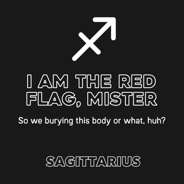 Sagittarius Zodiac I am the red flag, mister by Perpetual Brunch