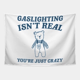 Gaslighting Is Not Real You're Just Crazy Shirt, Cartoon Bear T Shirt, Weird T Shirt, Meme Tapestry