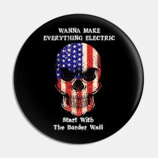 Wanna Make Everything Electric Start With The Border Wall Pin