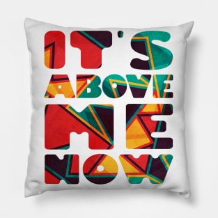 It's Above Me Now Pillow