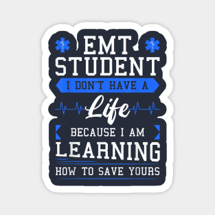 EMT Student I Don't Have A Life Because I Am Learning How To Save Yours Magnet