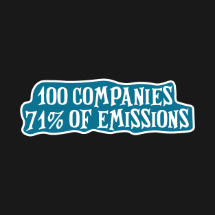 100 Companies 71% of Global Emissions Environmental action T-Shirt